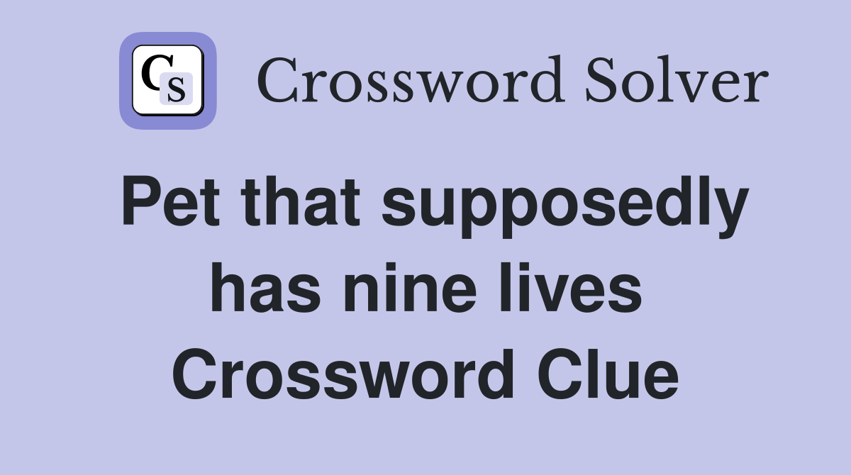 Pet that supposedly has nine lives Crossword Clue