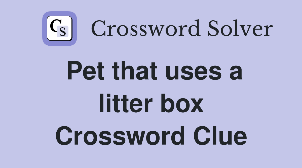 Pet that uses a litter box Crossword Clue