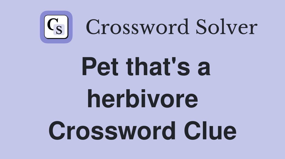 Pet that's a herbivore Crossword Clue