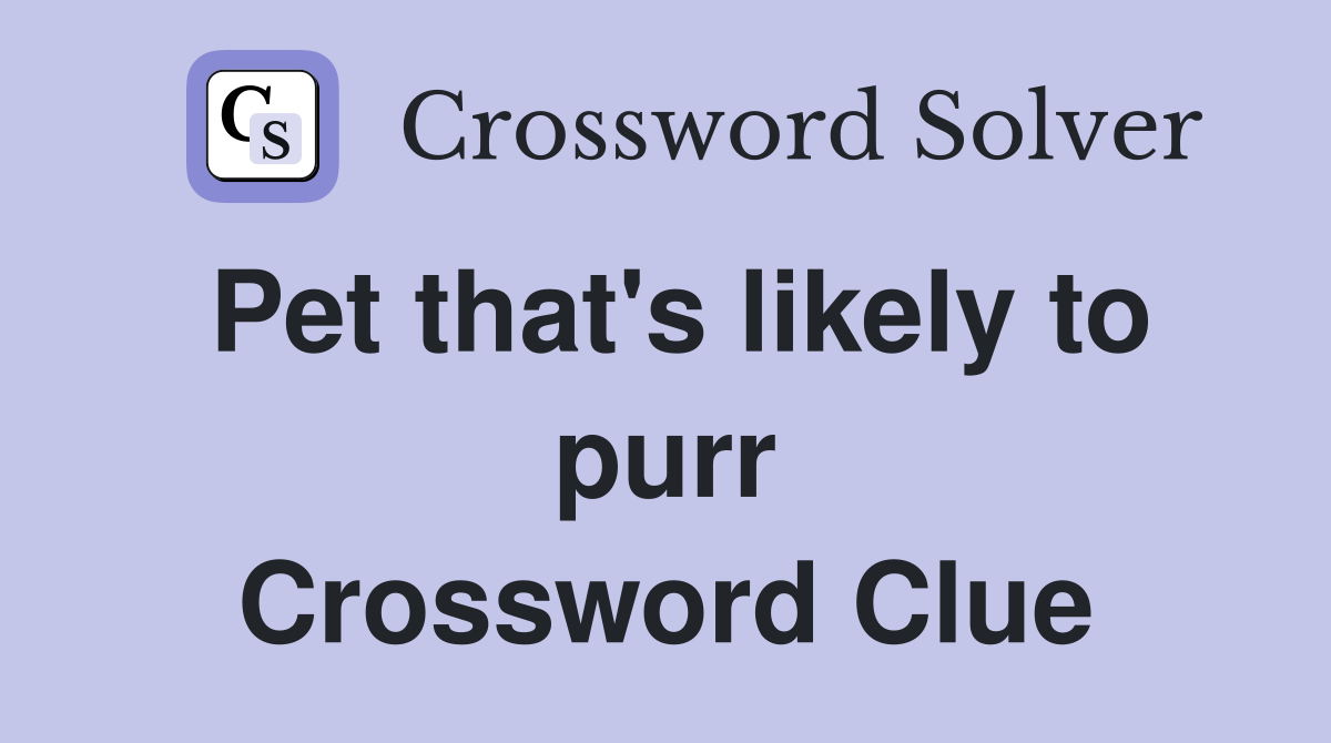 Pet that's likely to purr Crossword Clue