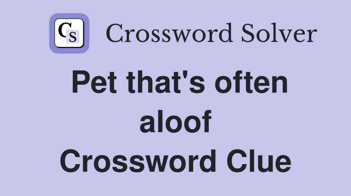 Pet that's often aloof Crossword Clue