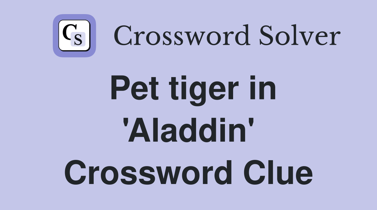Pet tiger in 'Aladdin' Crossword Clue