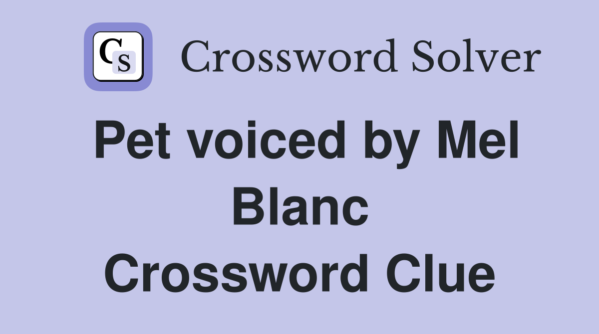 Pet voiced by Mel Blanc Crossword Clue