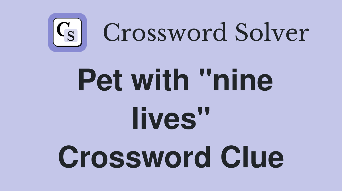 Pet with "nine lives" Crossword Clue