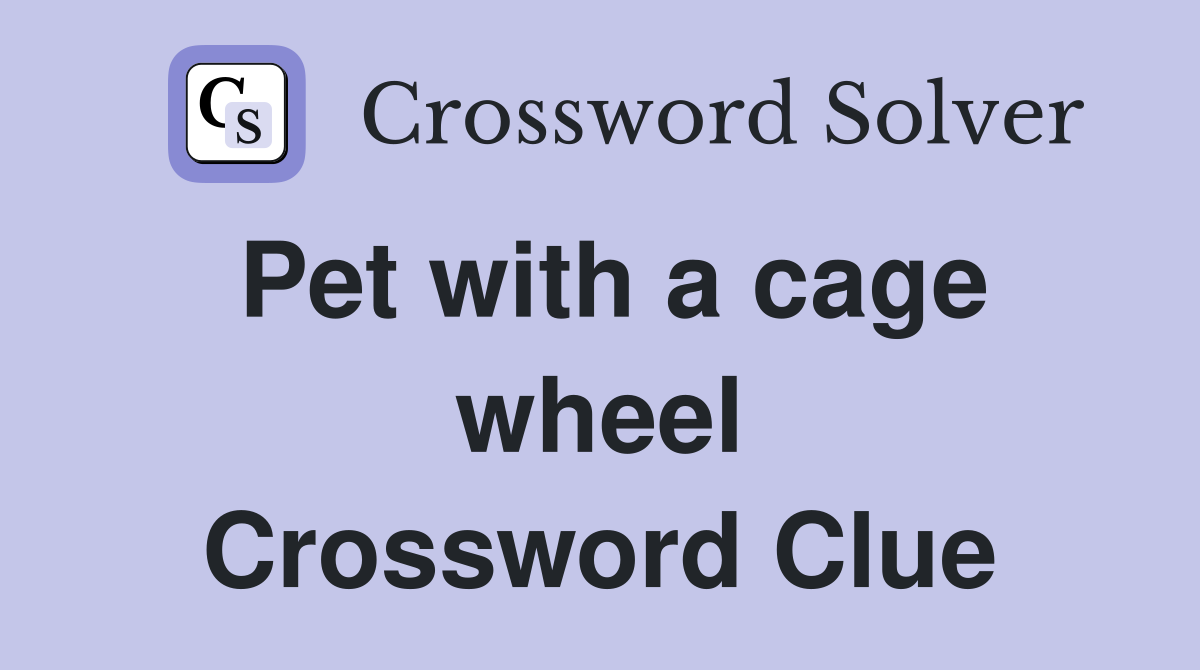Pet with a cage wheel Crossword Clue