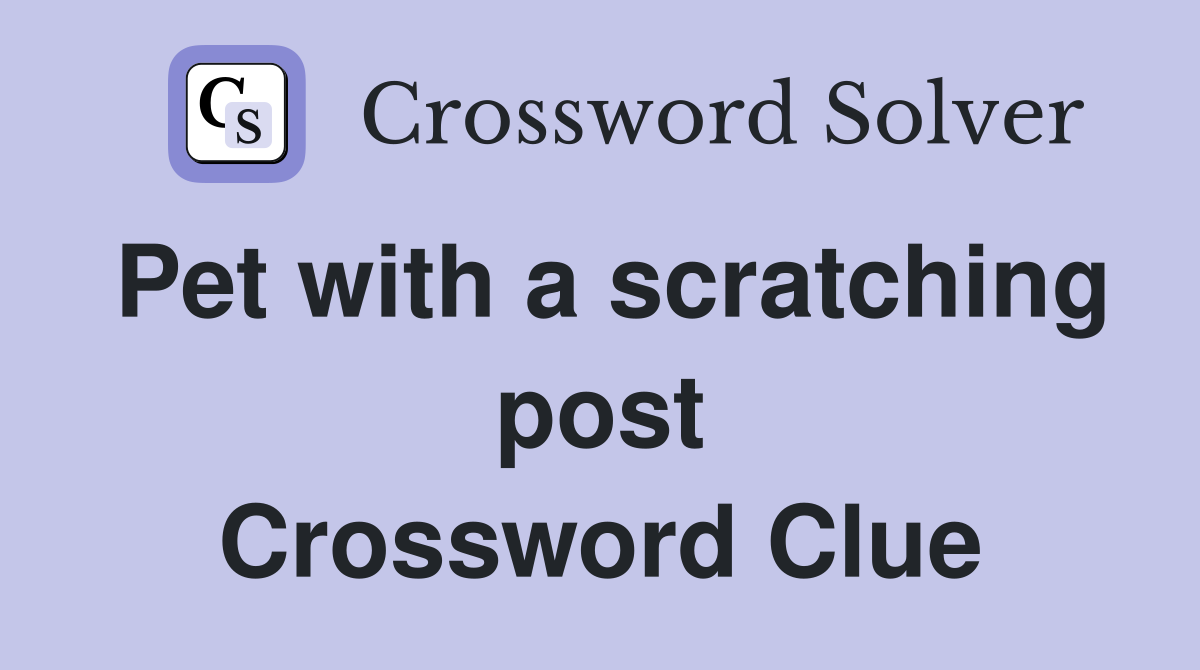 Pet with a scratching post Crossword Clue