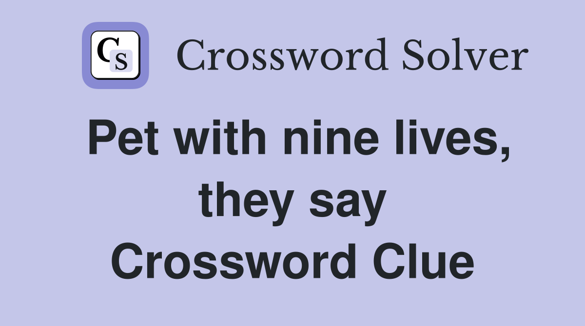 Pet with nine lives, they say Crossword Clue