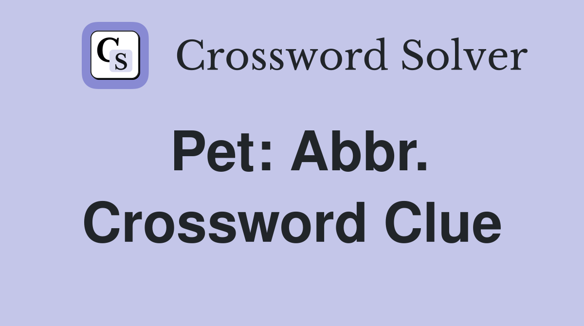 Pet: Abbr. Crossword Clue