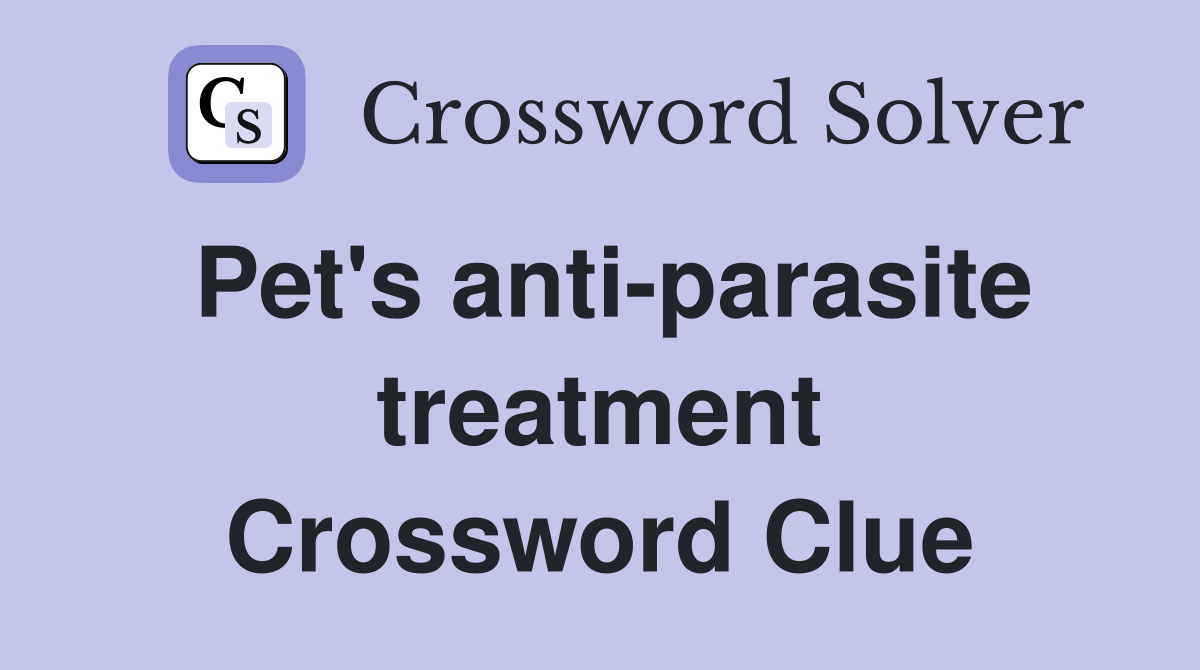 Pet's anti-parasite treatment Crossword Clue