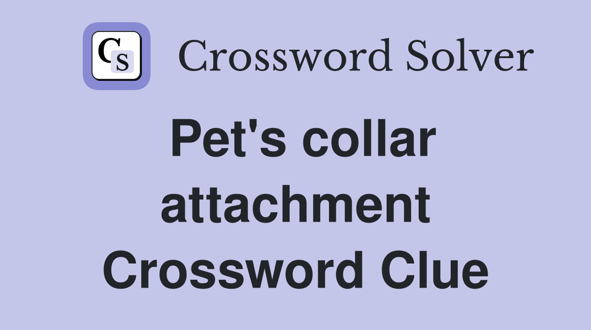 Pet's collar attachment Crossword Clue