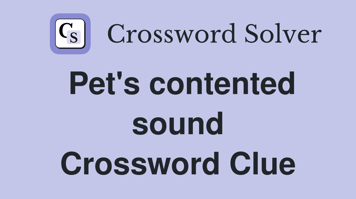 Pet's contented sound Crossword Clue