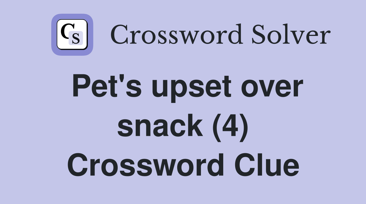 Pet's upset over snack (4) Crossword Clue