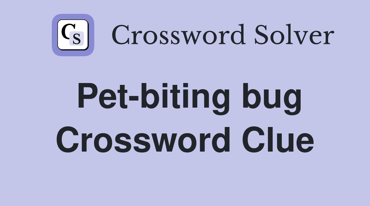 Pet-biting bug Crossword Clue