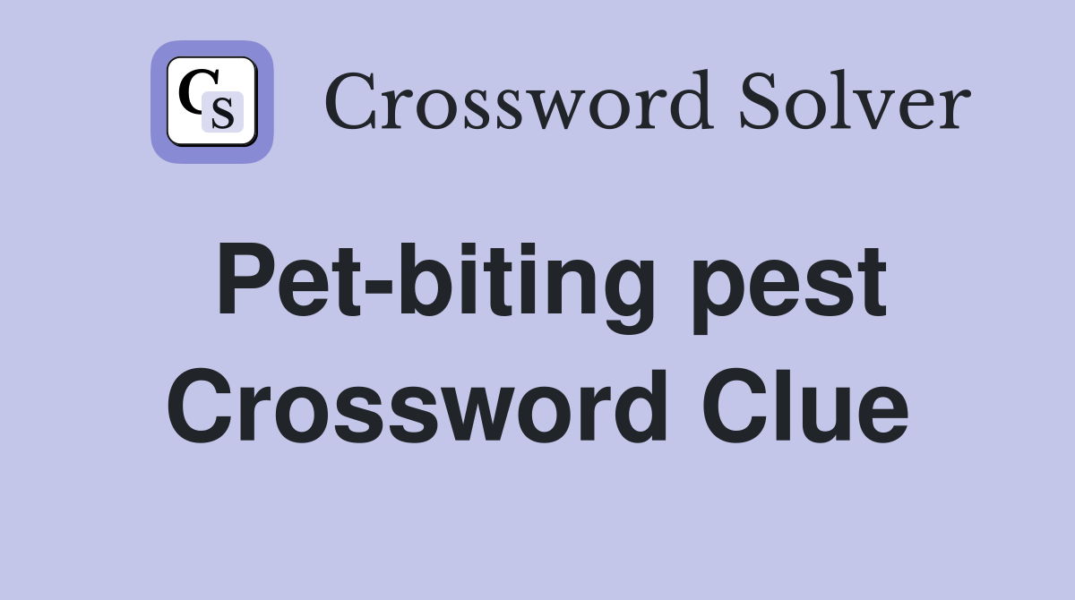 Pet-biting pest Crossword Clue