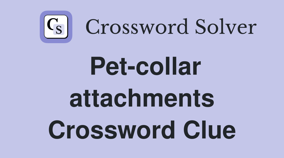 Pet-collar attachments Crossword Clue