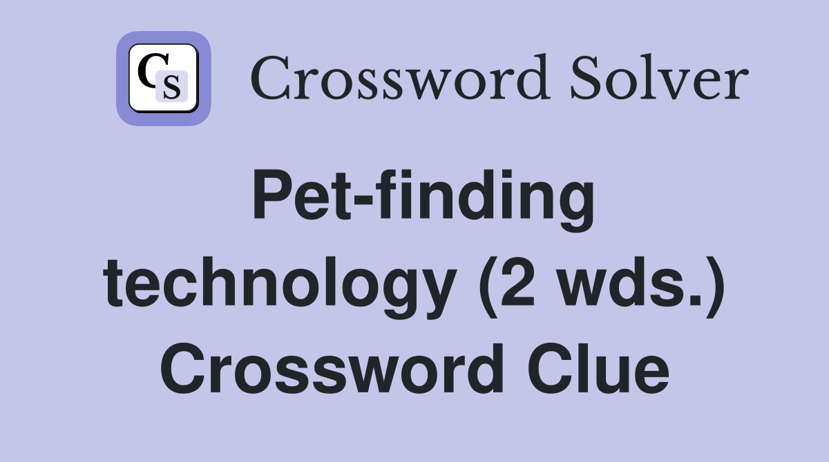 Pet-finding technology (2 wds.) Crossword Clue