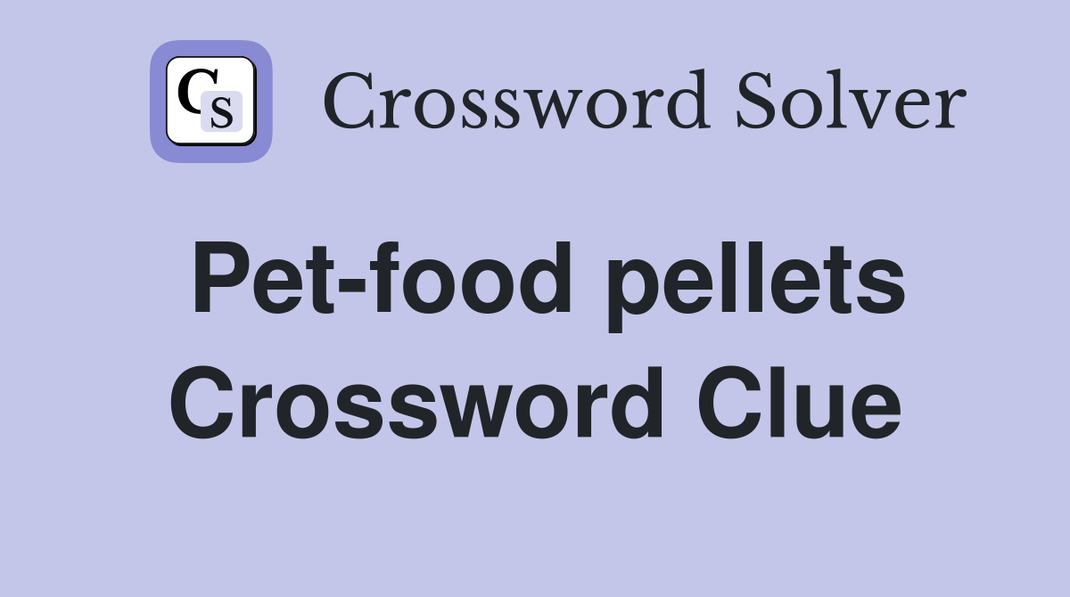 Pet-food pellets Crossword Clue