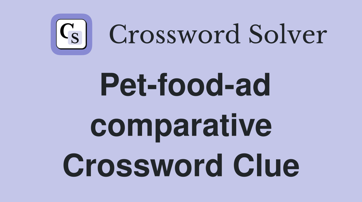 Pet-food-ad comparative Crossword Clue