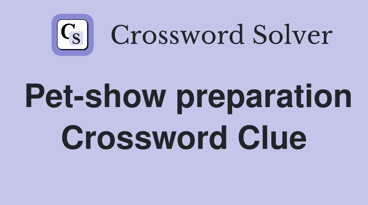 Pet-show preparation Crossword Clue
