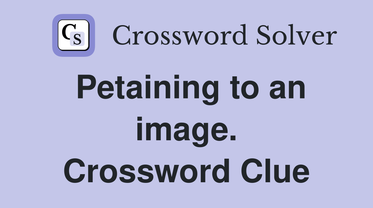 Petaining to an image. Crossword Clue