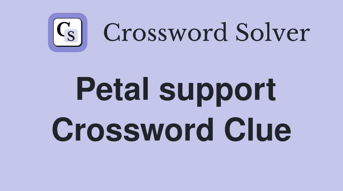 Petal support - Crossword Clue Answers - Crossword Solver