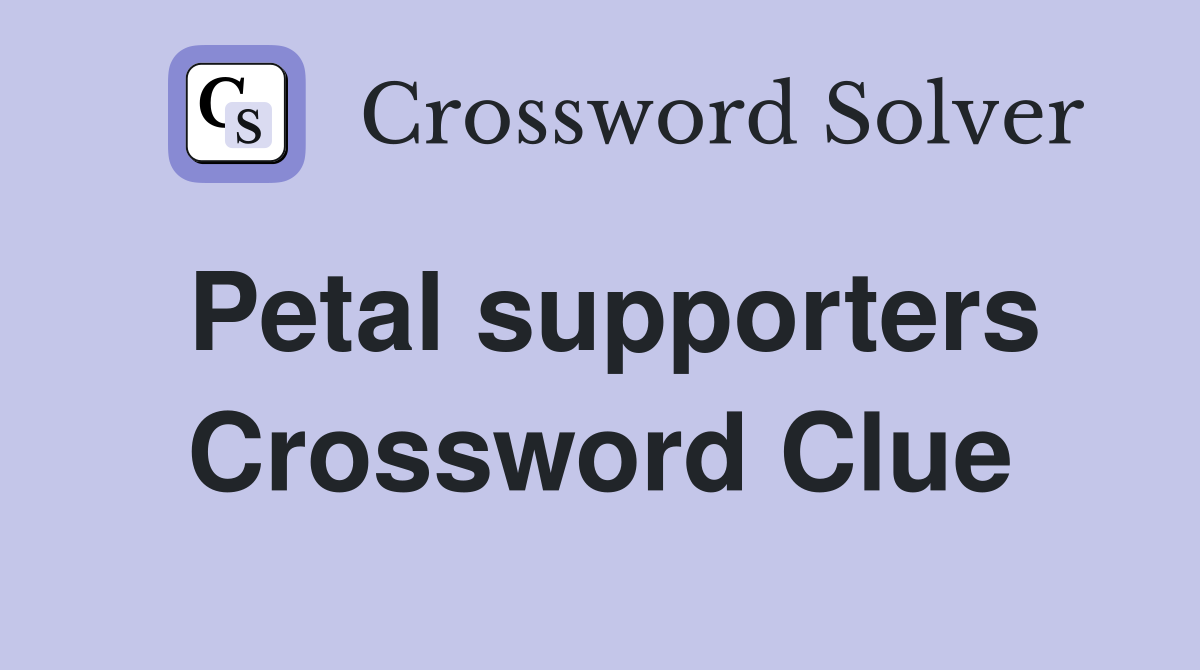Petal supporters Crossword Clue