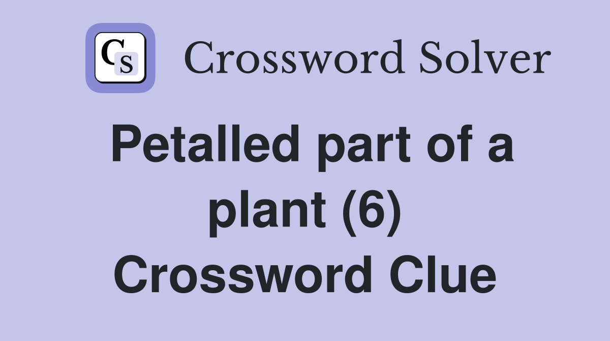 Petalled part of a plant (6) Crossword Clue