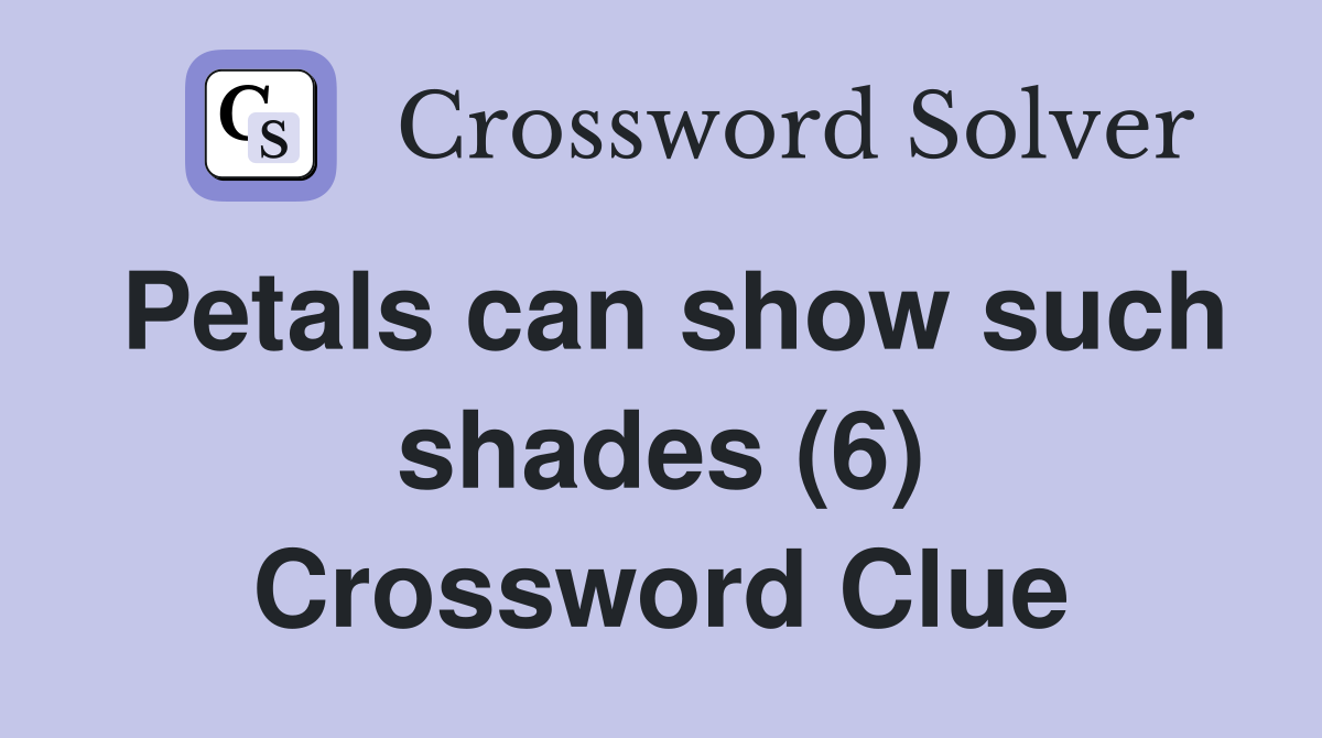 Petals can show such shades (6) Crossword Clue