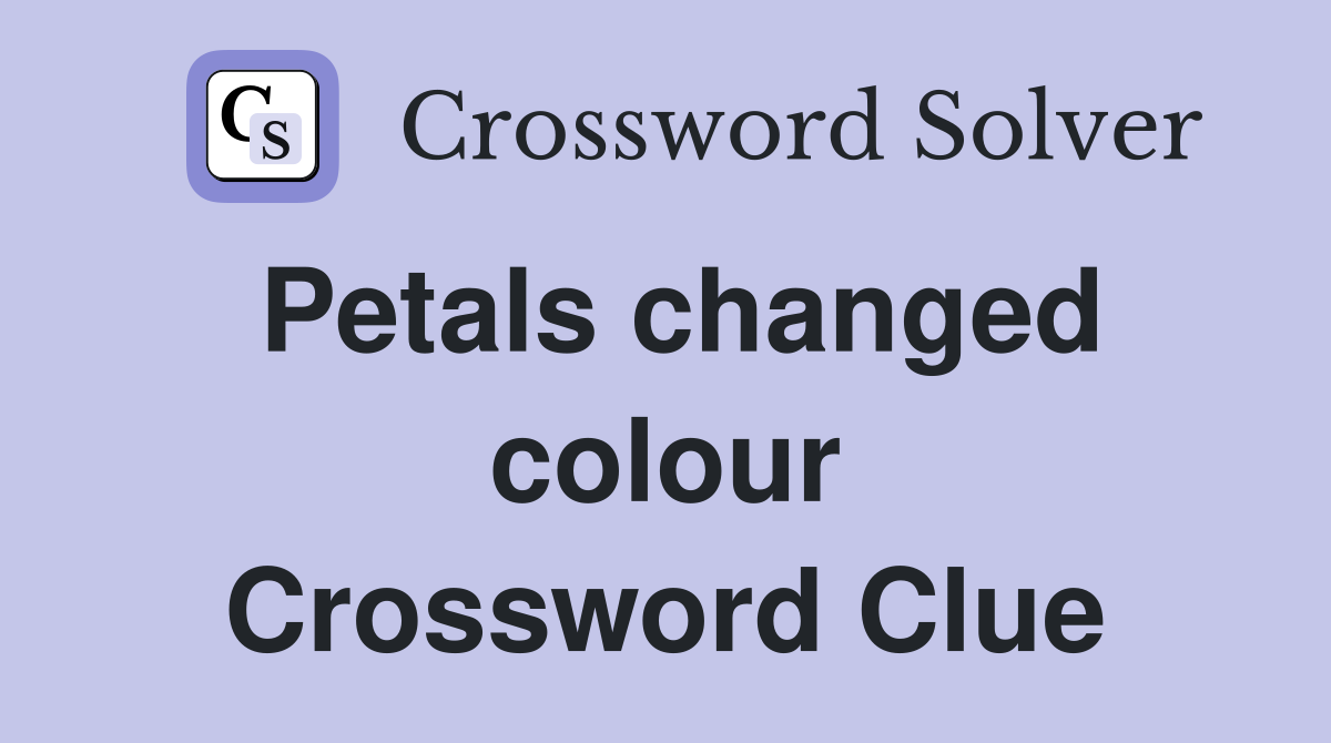 Petals changed colour Crossword Clue