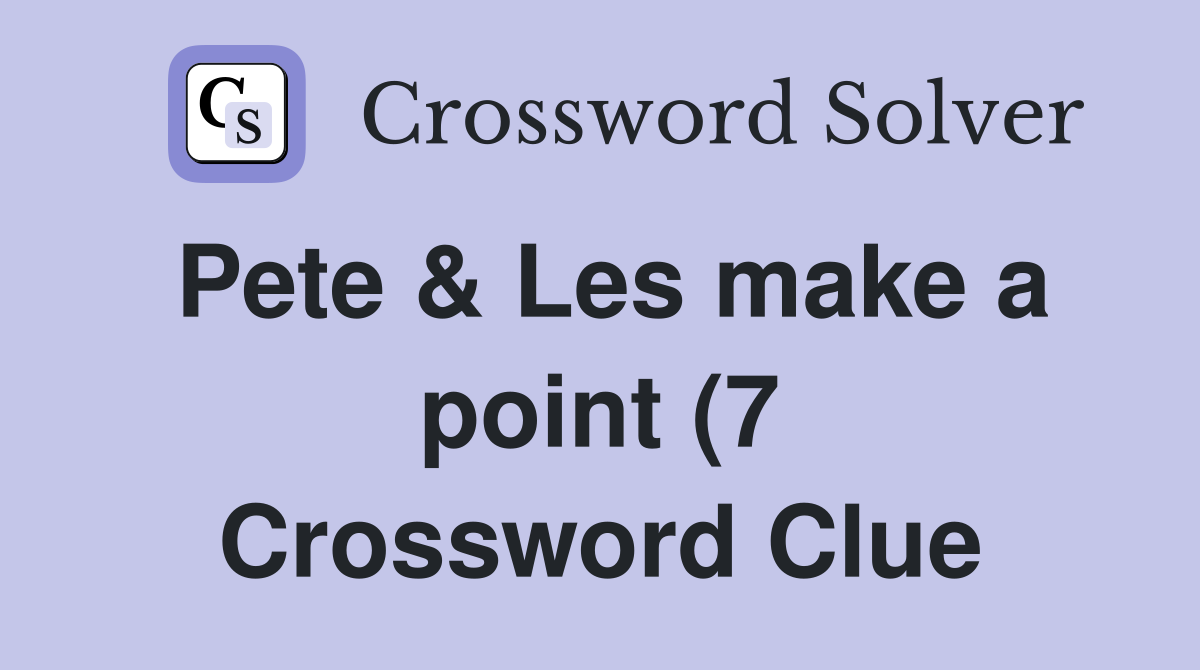 Pete Les make a point (7) Crossword Clue Answers Crossword Solver Pete Les make a point (7) Crossword Clue Answers Crossword Solver