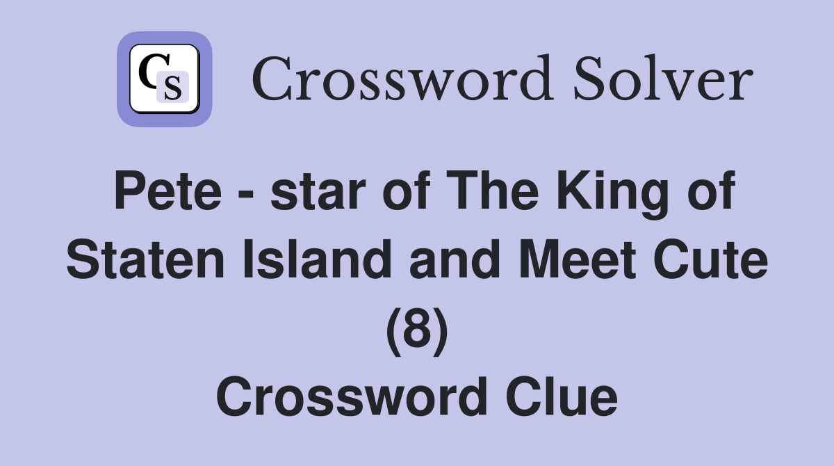 Pete - star of The King of Staten Island and Meet Cute (8) Crossword Clue