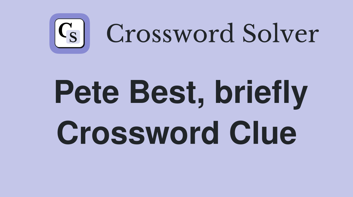 Pete Best, briefly Crossword Clue