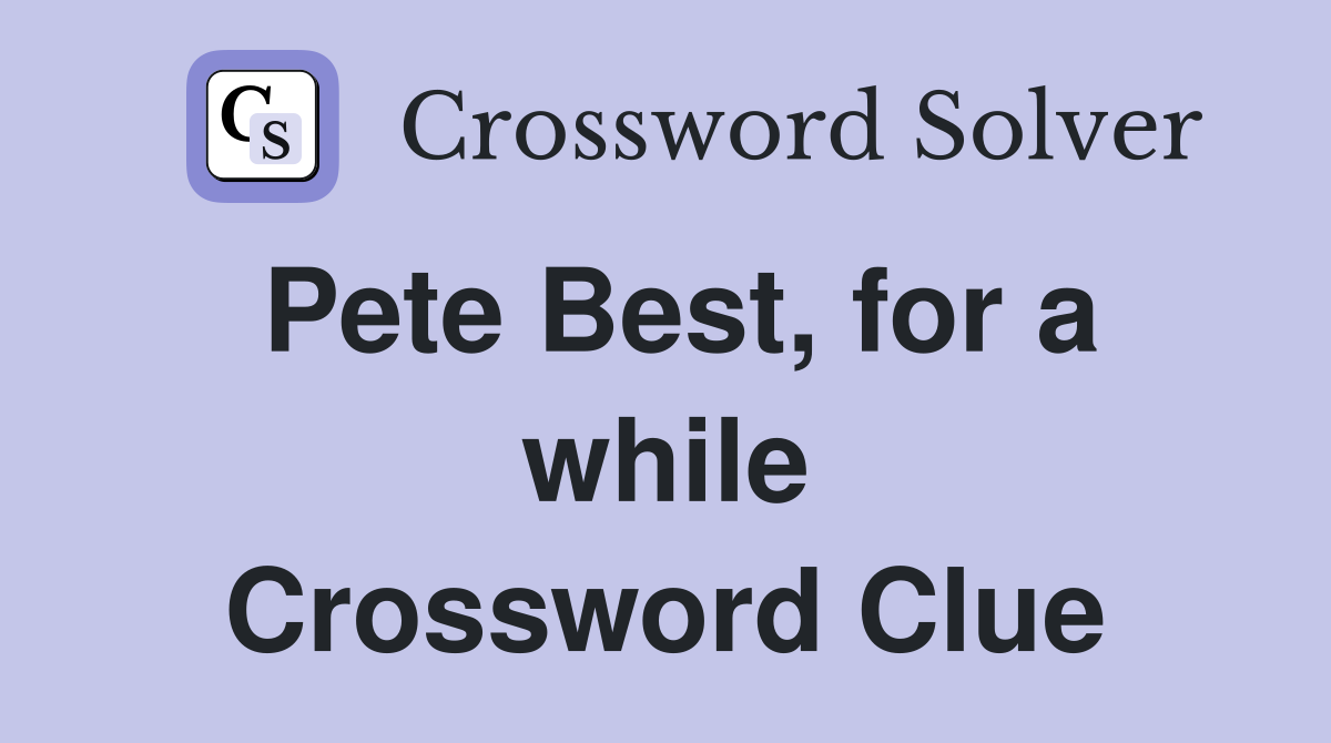 Pete Best, for a while Crossword Clue