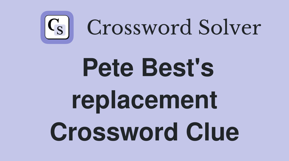 Pete Best's replacement Crossword Clue