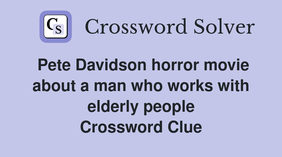 Pete Davidson horror movie about a man who works with elderly people Crossword Clue