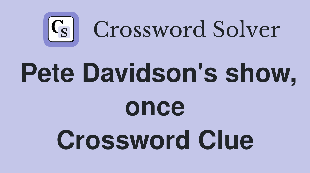 Pete Davidson's show, once Crossword Clue