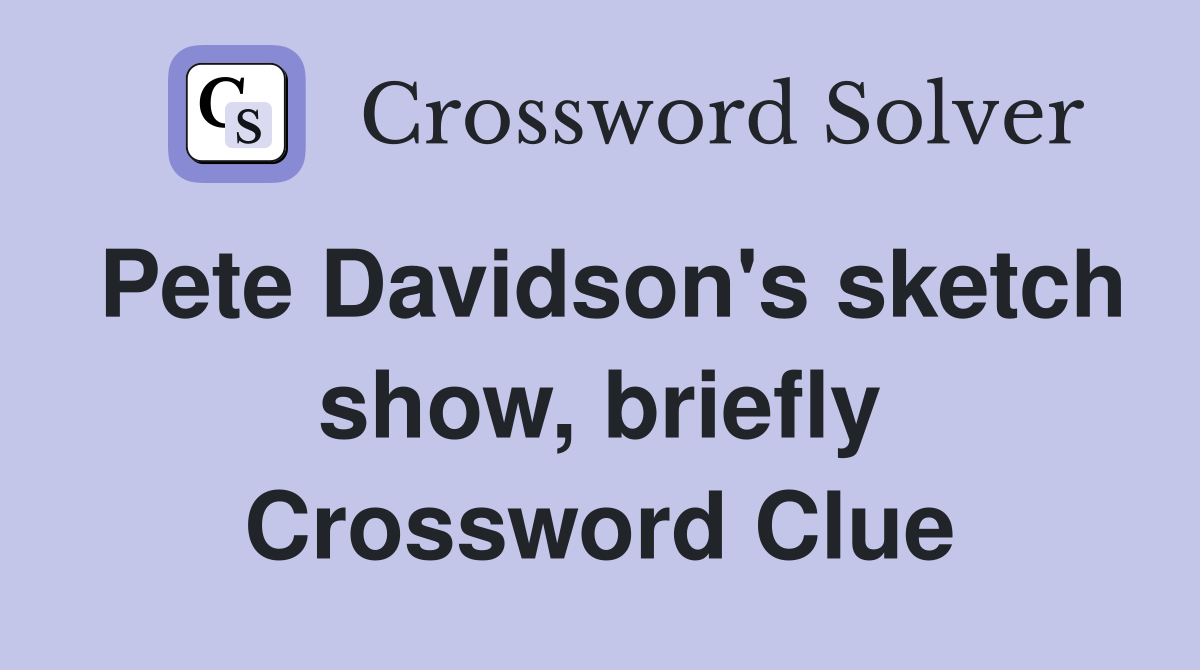 Pete Davidson's sketch show, briefly Crossword Clue