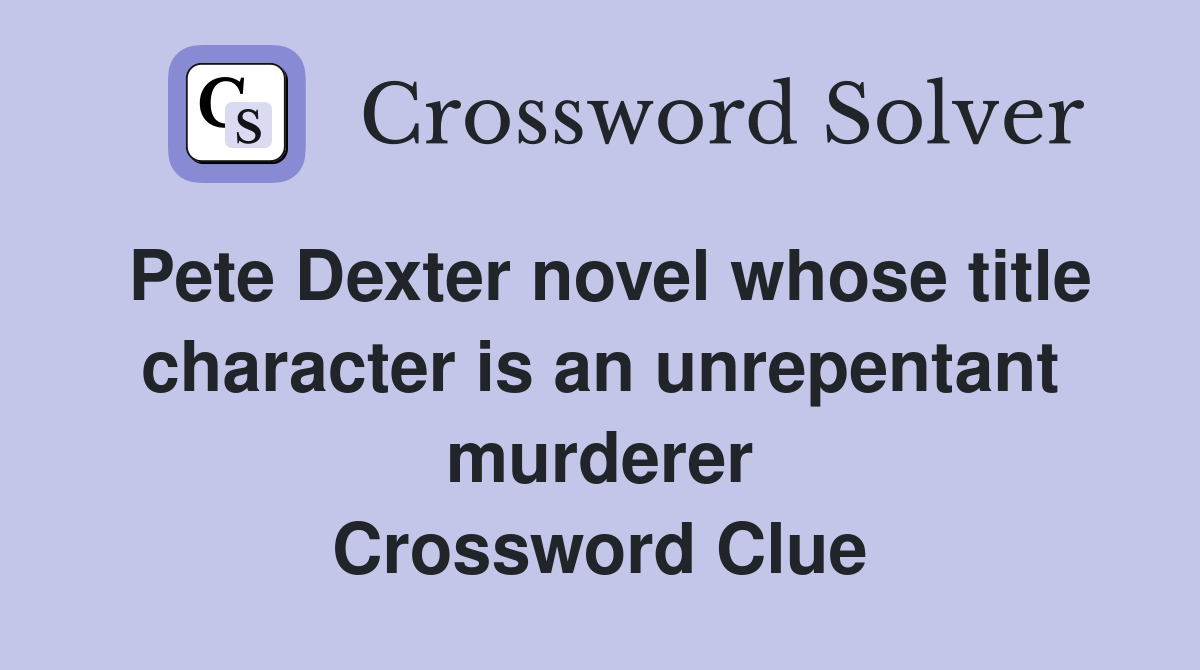 Pete Dexter novel whose title character is an unrepentant murderer Crossword Clue