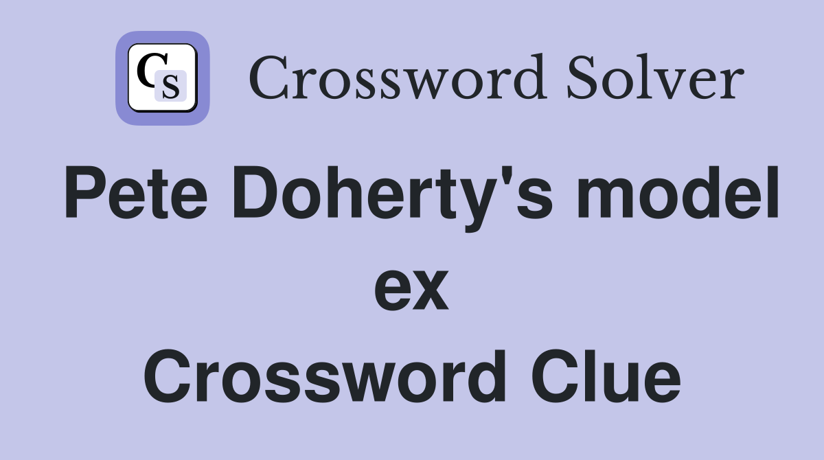 Pete Doherty's model ex Crossword Clue