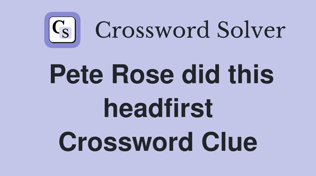 Pete Rose did this headfirst Crossword Clue