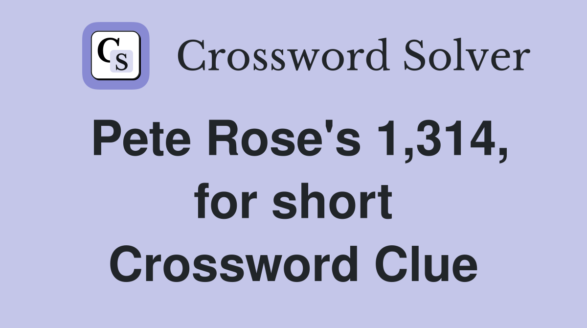 Pete Rose's 1,314, for short Crossword Clue