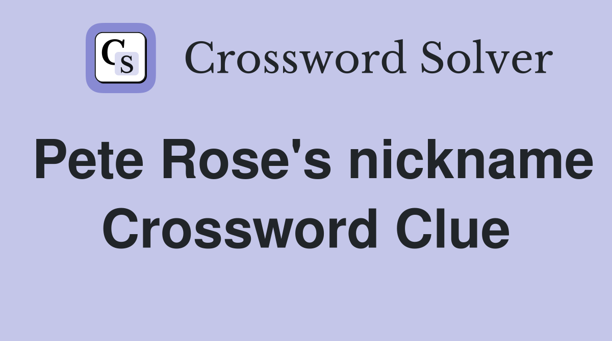 Pete Rose's nickname Crossword Clue