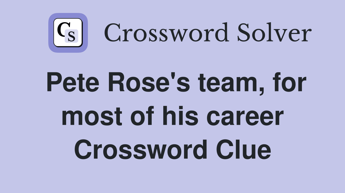Pete Rose's team, for most of his career Crossword Clue