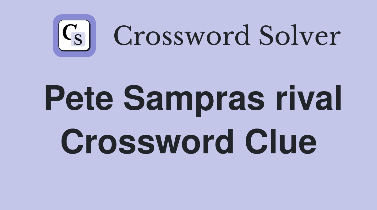Pete Sampras rival Crossword Clue
