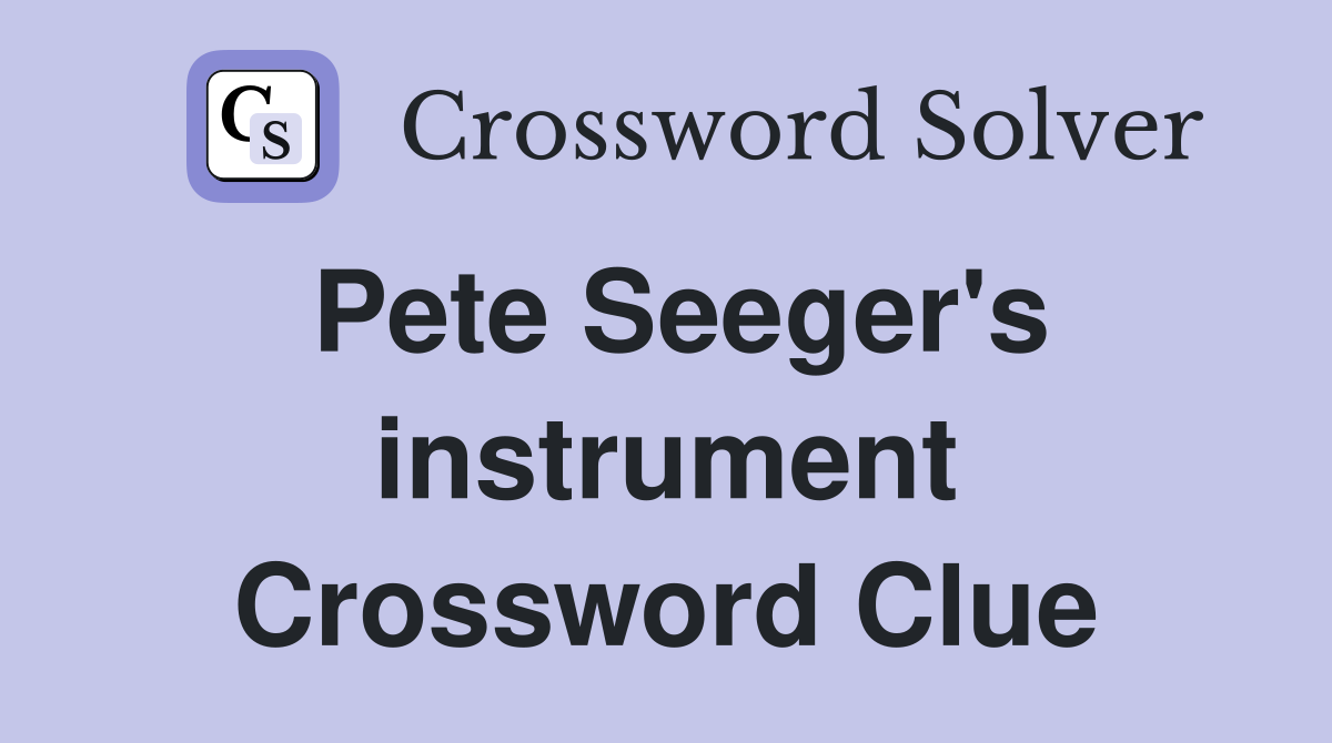 Pete Seeger's instrument Crossword Clue