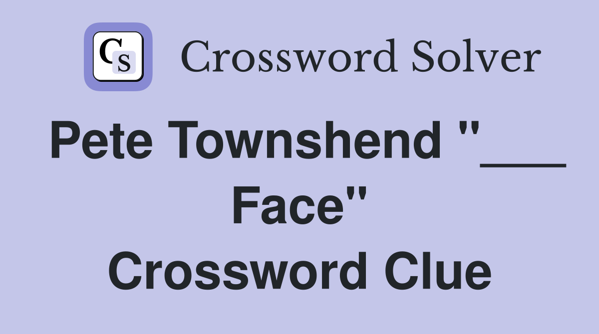 Pete Townshend "___ Face" Crossword Clue