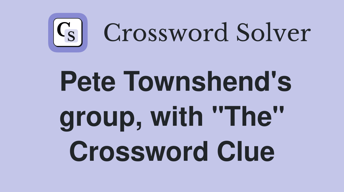 Pete Townshend's group, with "The" Crossword Clue
