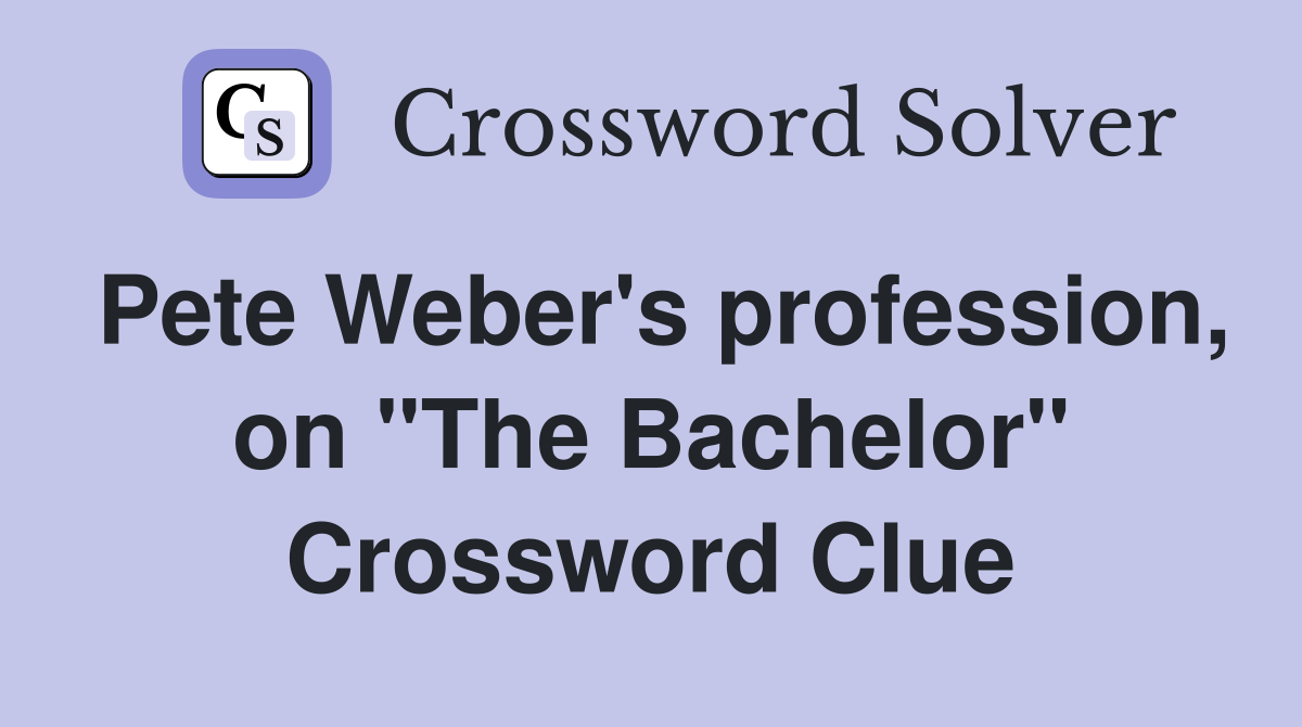 Pete Weber's profession, on "The Bachelor" Crossword Clue