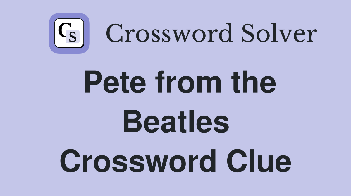 Pete from the Beatles Crossword Clue