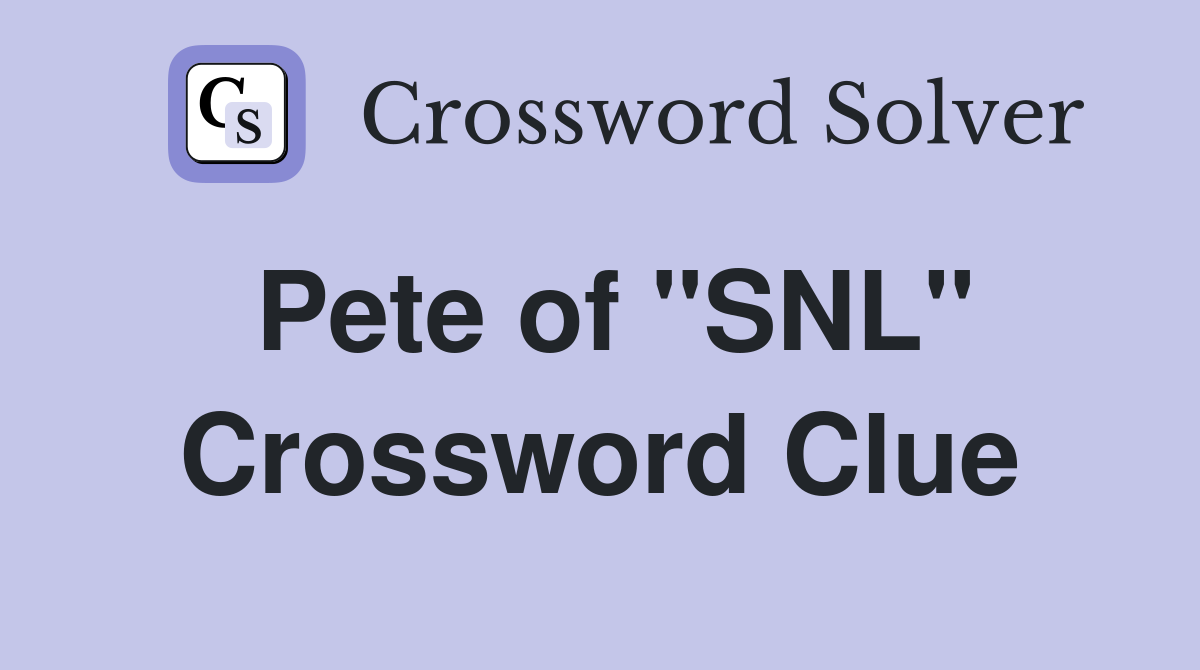 Pete of "SNL" Crossword Clue